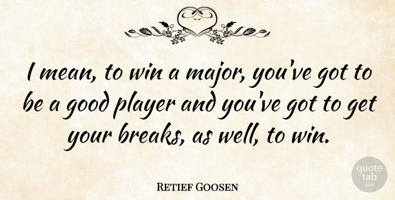 Retief Goosen Quote About Mean, Player, Winning: I Mean To Win A...