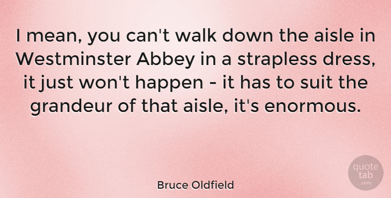 Bruce Oldfield Quote About Mean, Suits, Dresses: I Mean You Cant Walk...