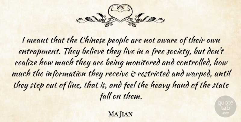 Ma Jian Quote About Believe, Fall, Hands: I Meant That The Chinese...