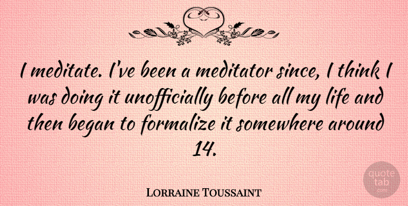 Lorraine Toussaint Quote About Life: I Meditate Ive Been A...