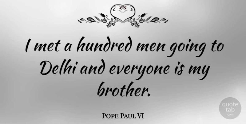 Pope Paul VI Quote About Brother, Men, Mets: I Met A Hundred Men...