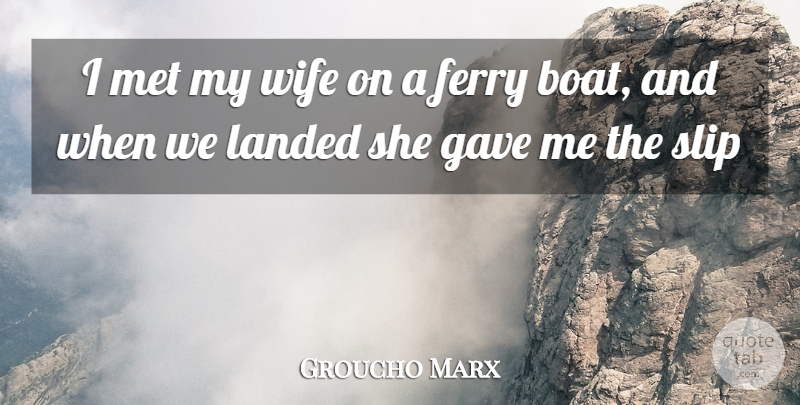 Groucho Marx Quote About Inspiration, Wife, Boat: I Met My Wife On...