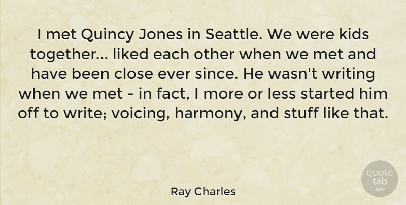 Ray Charles Quote About Close, Jones, Kids, Less, Liked: I Met Quincy Jones In...
