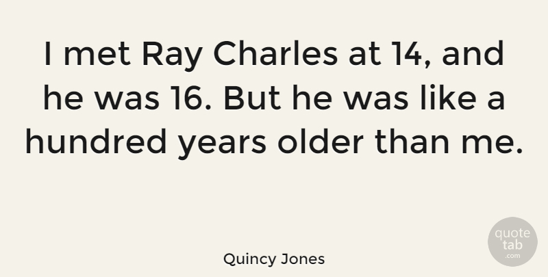 Quincy Jones Quote About Charles, Hundred: I Met Ray Charles At...