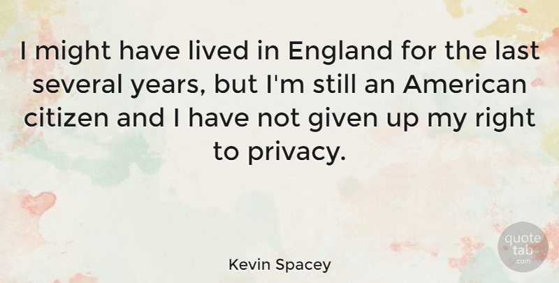 Kevin Spacey Quote About England, Given, Lived, Might, Several: I Might Have Lived In...