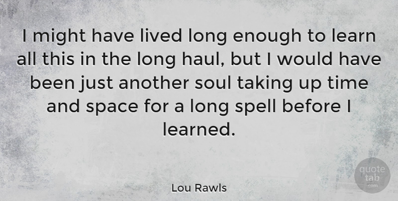Lou Rawls Quote About Space, Long, Soul: I Might Have Lived Long...