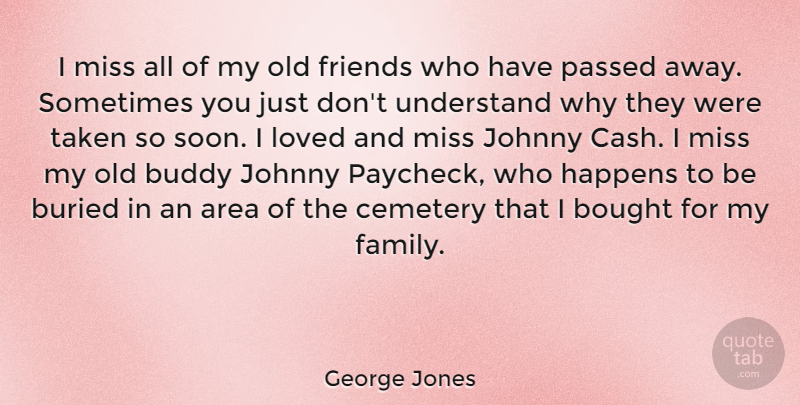 George Jones Quote About Area, Bought, Buddy, Buried, Cemetery: I Miss All Of My...