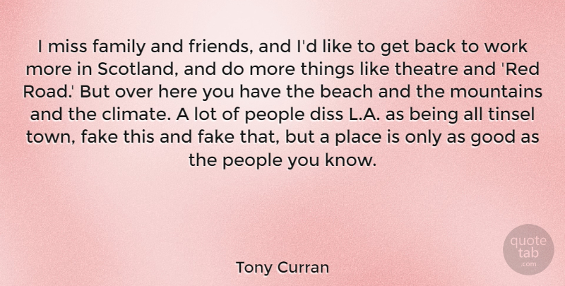 Tony Curran Quote About Beach, Fake, Family, Good, Miss: I Miss Family And Friends...