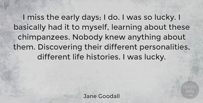 Jane Goodall Quote About Basically, Early, Knew, Learning, Life: I Miss The Early Days...