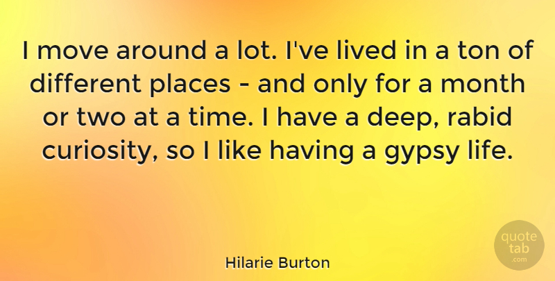Hilarie Burton Quote About Gypsy, Life, Lived, Month, Move: I Move Around A Lot...