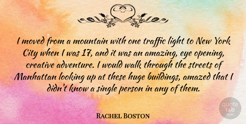 Rachel Boston Quote About Amazed, Amazing, City, Creative, Eye: I Moved From A Mountain...