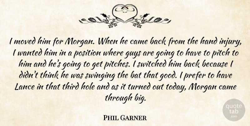Phil Garner Quote About Bat, Came, Guys, Hand, Hole: I Moved Him For Morgan...