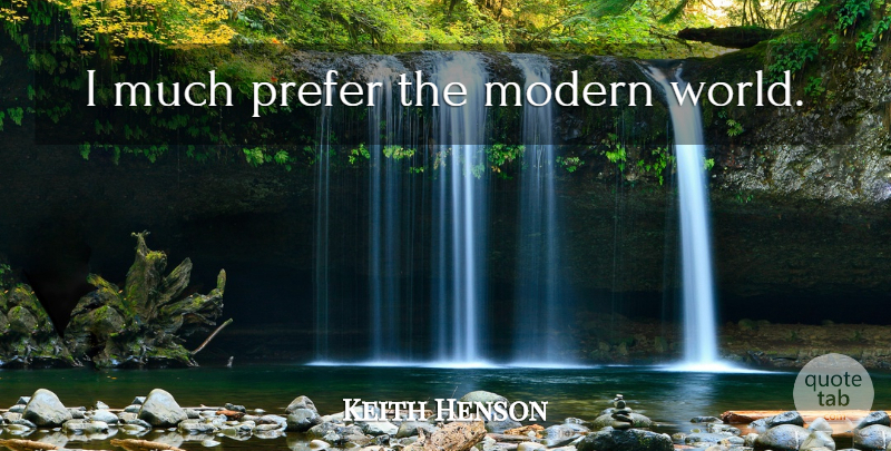Keith Henson Quote About World, Recycling, Modern: I Much Prefer The Modern...
