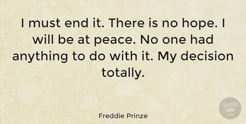Freddie Prinze Quote About Hope, Peace: I Must End It There...