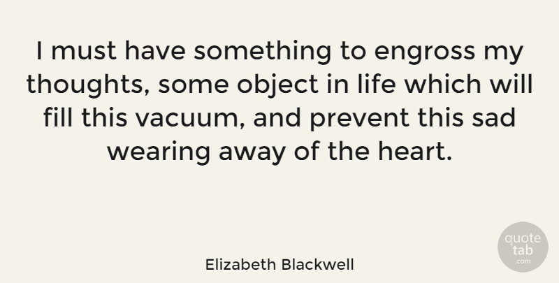 Elizabeth Blackwell Quote About Heart, Sunglasses, Vacuums: I Must Have Something To...