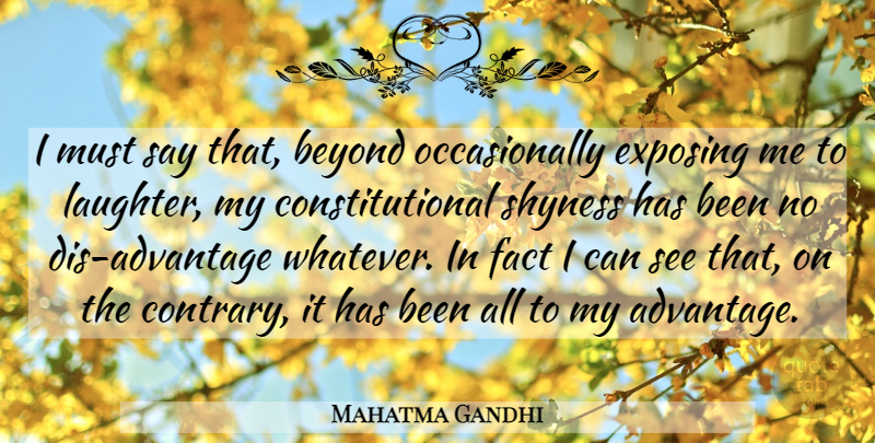 Mahatma Gandhi Quote About Laughter, Facts, Shyness: I Must Say That Beyond...