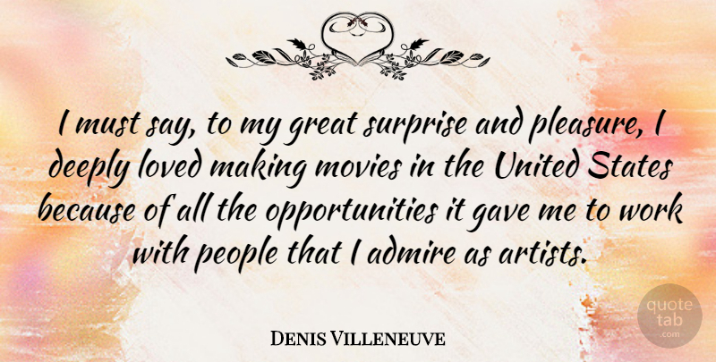 Denis Villeneuve Quote About Admire, Deeply, Gave, Great, Loved: I Must Say To My...