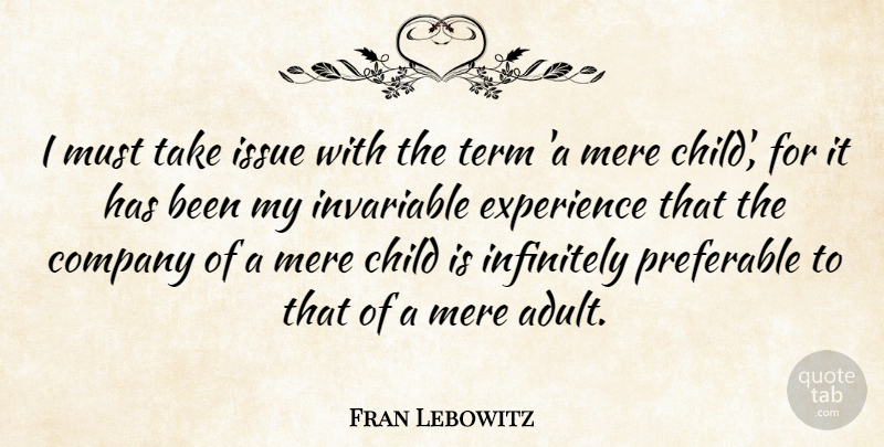 Fran Lebowitz Quote About Inspirational, Children, Issues: I Must Take Issue With...