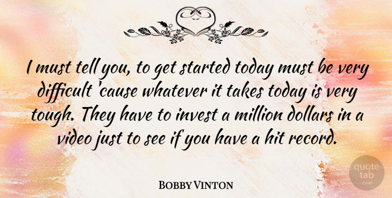 Bobby Vinton Quote About Dollars, Video, Records: I Must Tell You To...