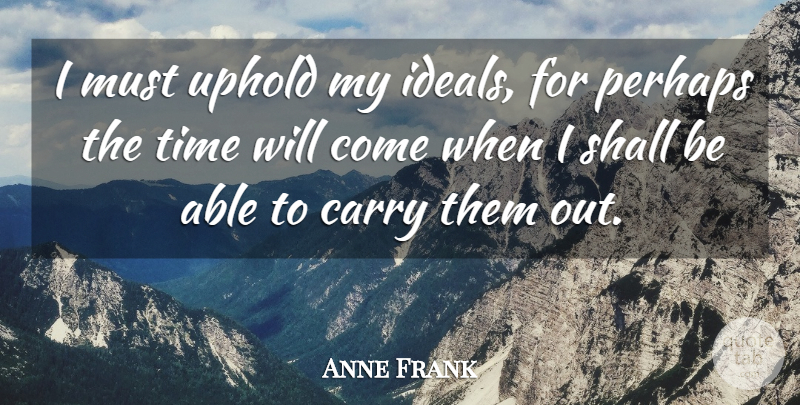 Anne Frank Quote About Time, Able, Lifetime: I Must Uphold My Ideals...