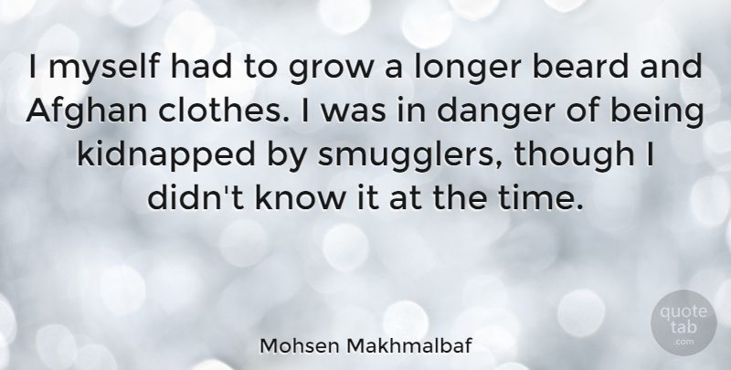 Mohsen Makhmalbaf Quote About Clothes, Smugglers, Beard: I Myself Had To Grow...