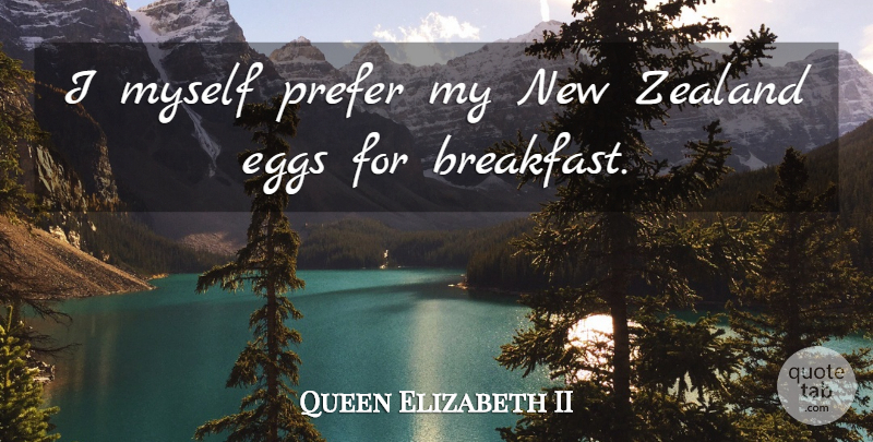 Queen Elizabeth II Quote About Eggs, Breakfast, Breakfast Being Important: I Myself Prefer My New...