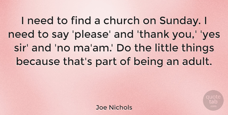Joe Nichols Quote About Thank You, Sunday, Church: I Need To Find A...