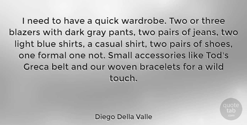 Diego Della Valle Quote About Dark, Blue, Jeans: I Need To Have A...
