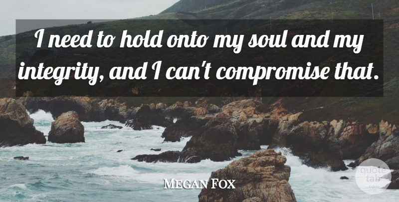 Megan Fox Quote About Hold, Onto: I Need To Hold Onto...