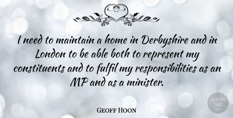 Geoff Hoon Quote About Both, Fulfil, Home, Maintain: I Need To Maintain A...