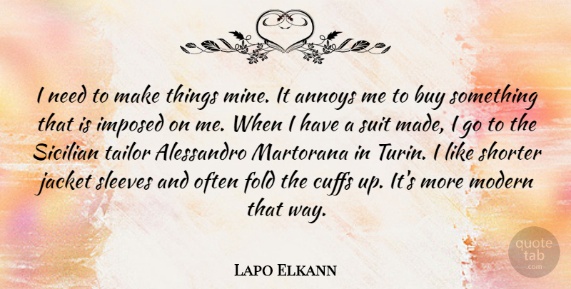 Lapo Elkann Quote About Annoys, Buy, Fold, Imposed, Jacket: I Need To Make Things...