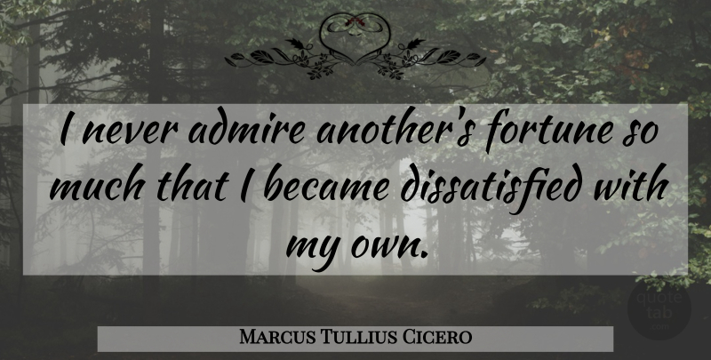 Marcus Tullius Cicero Quote About Gratitude, Philosophical, Envy: I Never Admire Anothers Fortune...