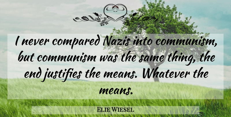 Elie Wiesel Quote About Mean, Communism, Nazi: I Never Compared Nazis Into...
