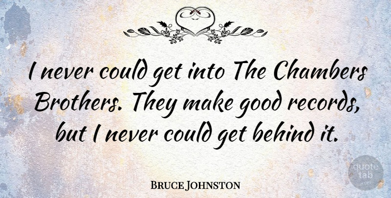 Bruce Johnston Quote About Chambers, Good: I Never Could Get Into...