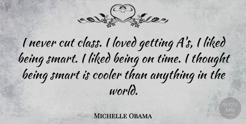 Michelle Obama Quote About Smart, Cutting, Class: I Never Cut Class I...