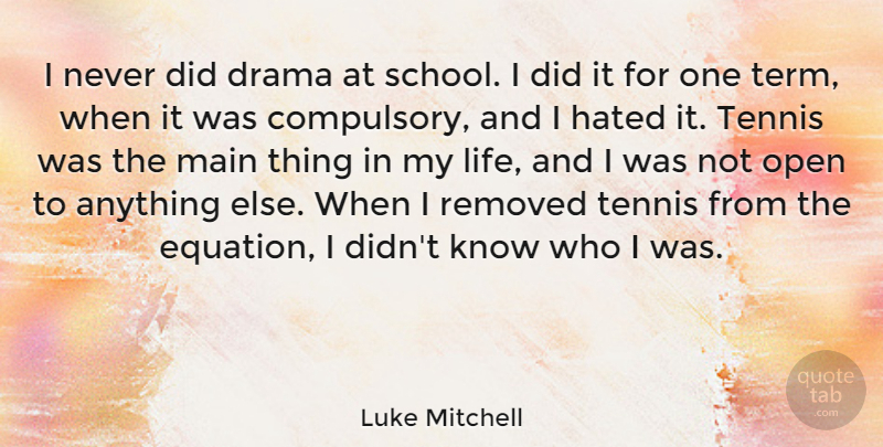 Luke Mitchell Quote About Hated, Life, Main, Open: I Never Did Drama At...