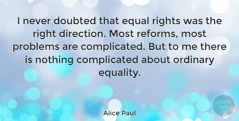 Alice Paul Quote About Women, Equality, Rights: I Never Doubted That Equal...