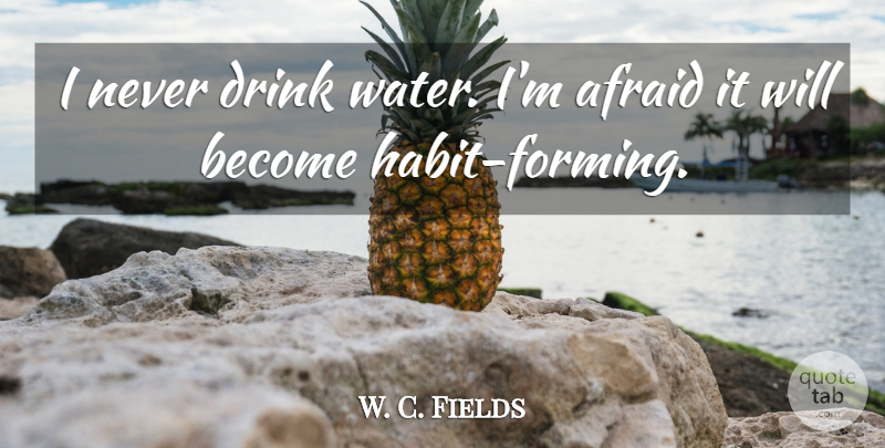 W. C. Fields Quote About Beer, Water, Alcohol: I Never Drink Water Im...