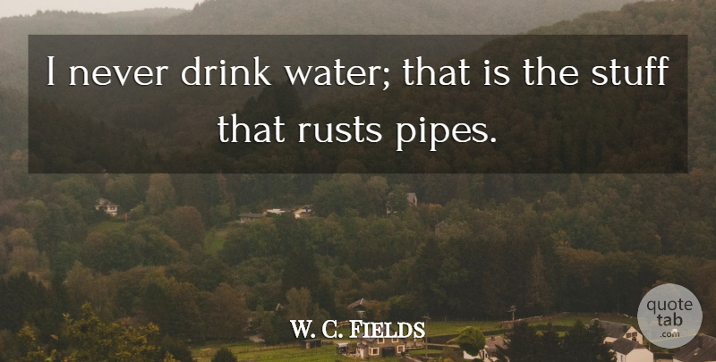 W. C. Fields Quote About Funny, Humor, Water: I Never Drink Water That...