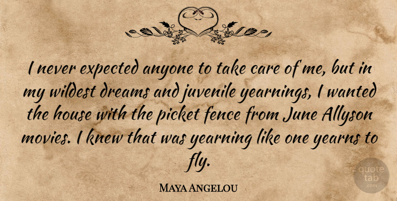 Maya Angelou Quote About Dream, June, House: I Never Expected Anyone To...