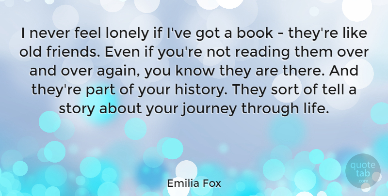 Emilia Fox Quote About Lonely, Book, Reading: I Never Feel Lonely If...