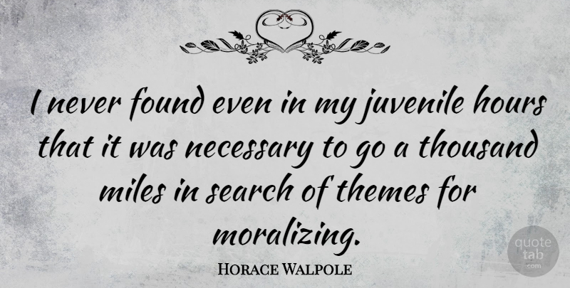 Horace Walpole Quote About Hours, Found, Theme: I Never Found Even In...
