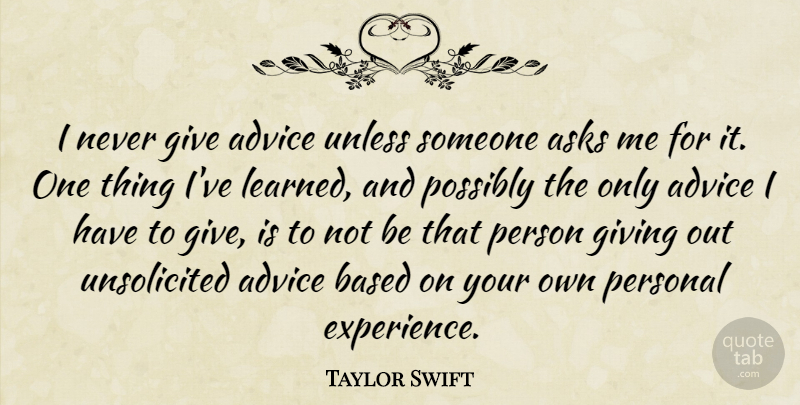 Taylor Swift Quote About Giving, Advice, Ive Learned: I Never Give Advice Unless...
