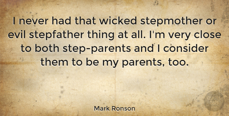 Mark Ronson Quote About Both, Close, Consider, Stepfather, Wicked: I Never Had That Wicked...