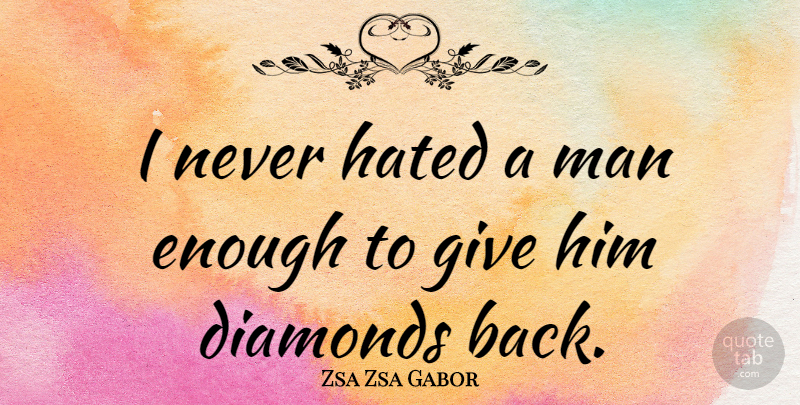 Zsa Zsa Gabor Quote About Funny, Life, Marriage: I Never Hated A Man...