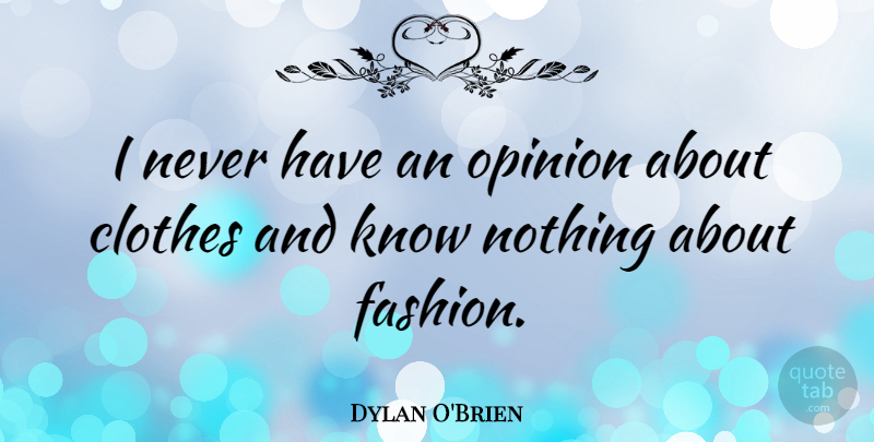 Dylan O'Brien Quote About Fashion, Clothes, Opinion: I Never Have An Opinion...