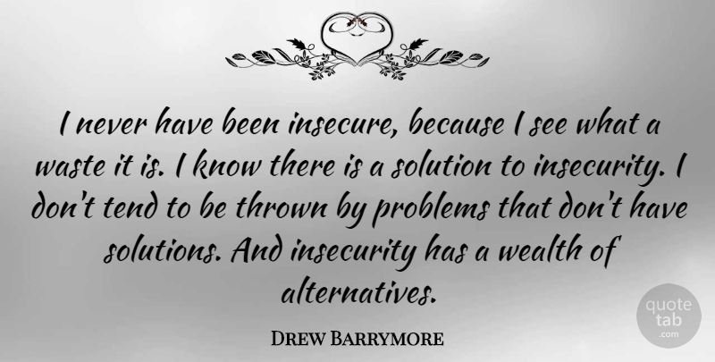 Drew Barrymore Quote About Insecure, Insecurity, Alternatives: I Never Have Been Insecure...