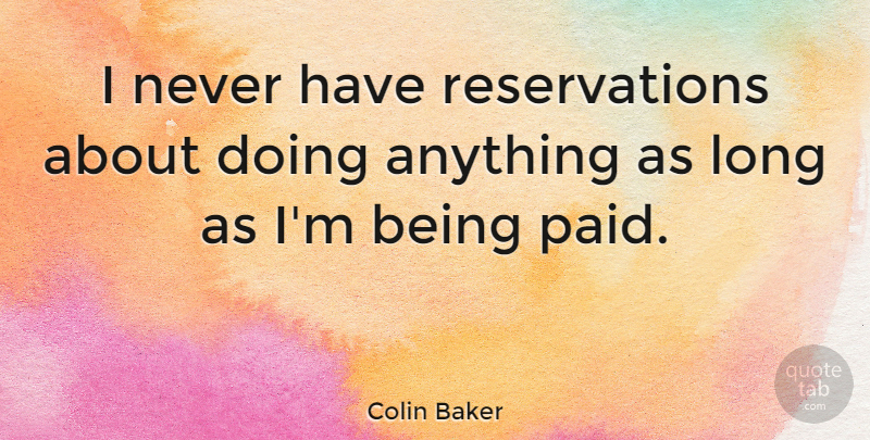 Colin Baker Quote About Long, Reservations, Paid: I Never Have Reservations About...