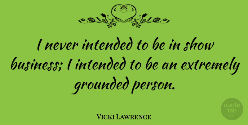 Vicki Lawrence Quote About Business, Extremely: I Never Intended To Be...