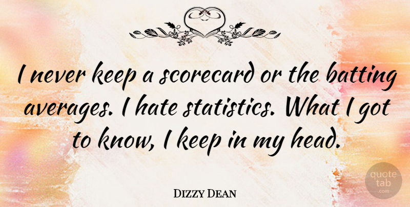 Dizzy Dean Quote About Hate, Average, Statistics: I Never Keep A Scorecard...